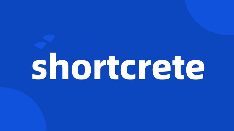 shortcrete
