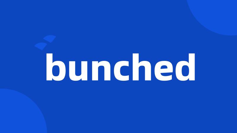 bunched