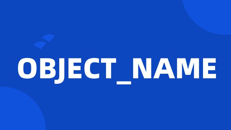 OBJECT_NAME