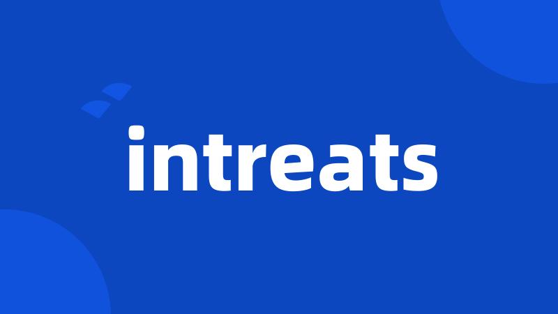 intreats