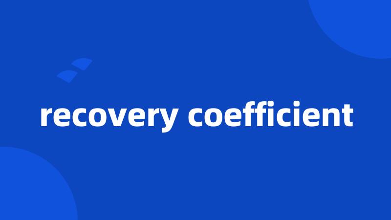 recovery coefficient