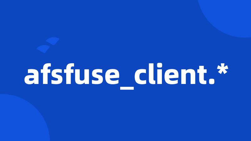 afsfuse_client.*