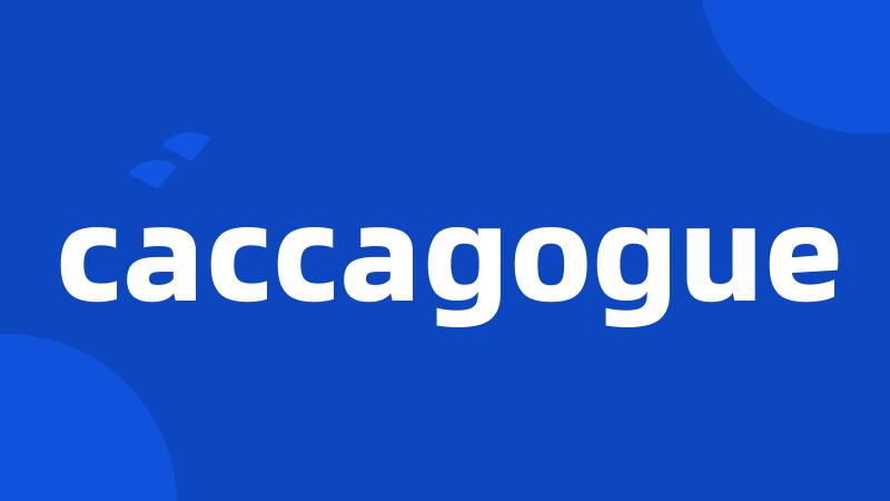 caccagogue
