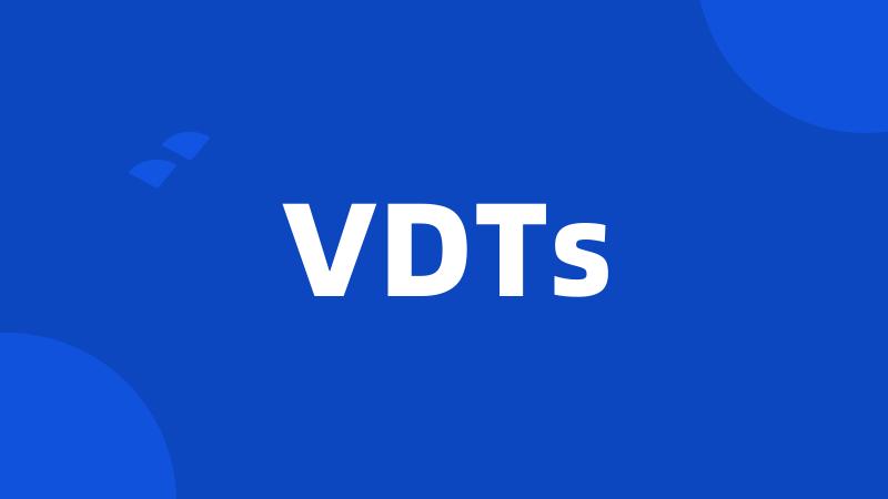 VDTs
