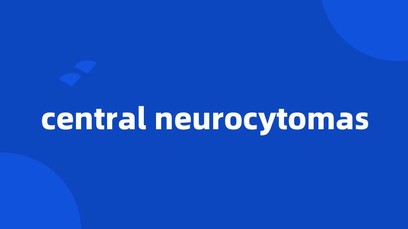 central neurocytomas