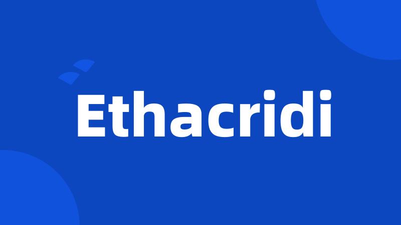 Ethacridi