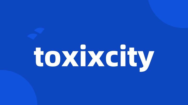 toxixcity