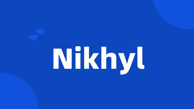 Nikhyl