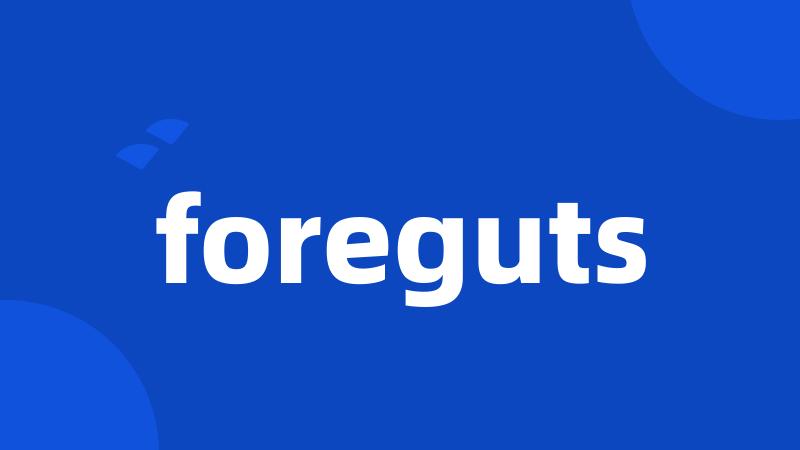 foreguts