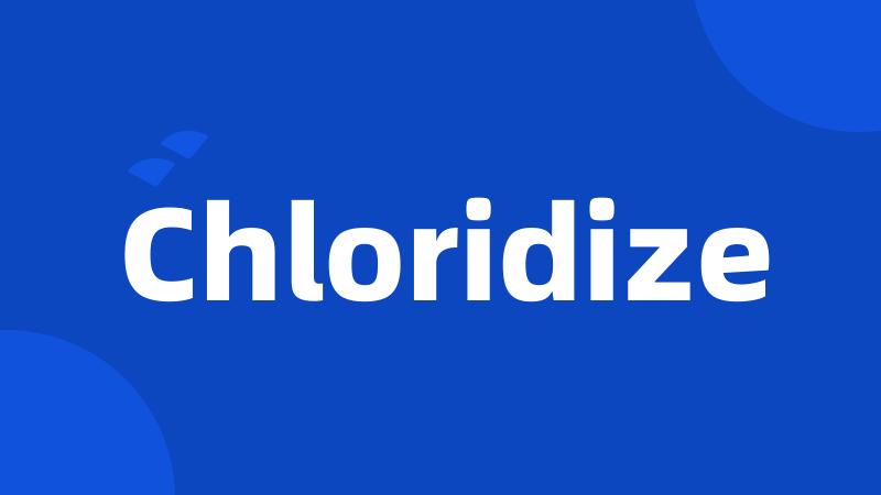 Chloridize