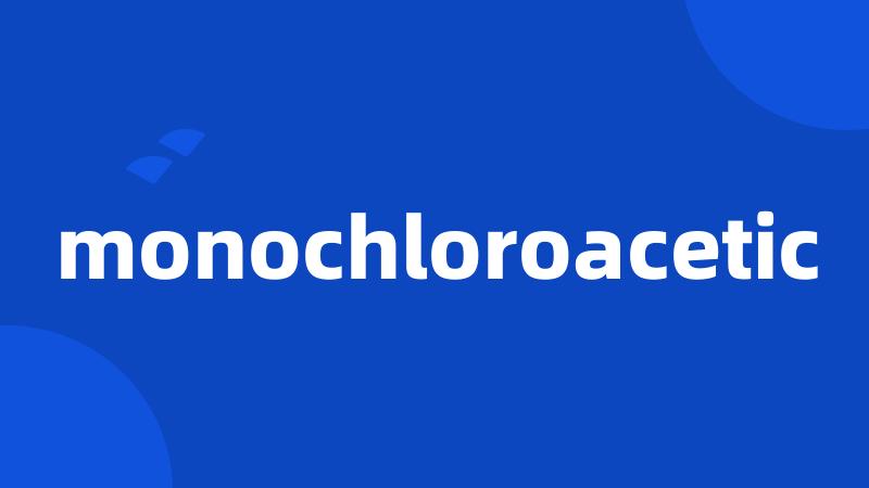 monochloroacetic