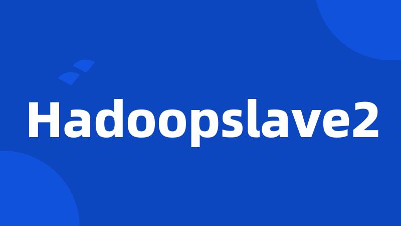 Hadoopslave2