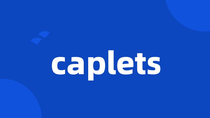 caplets