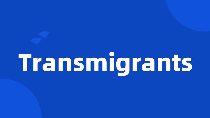 Transmigrants