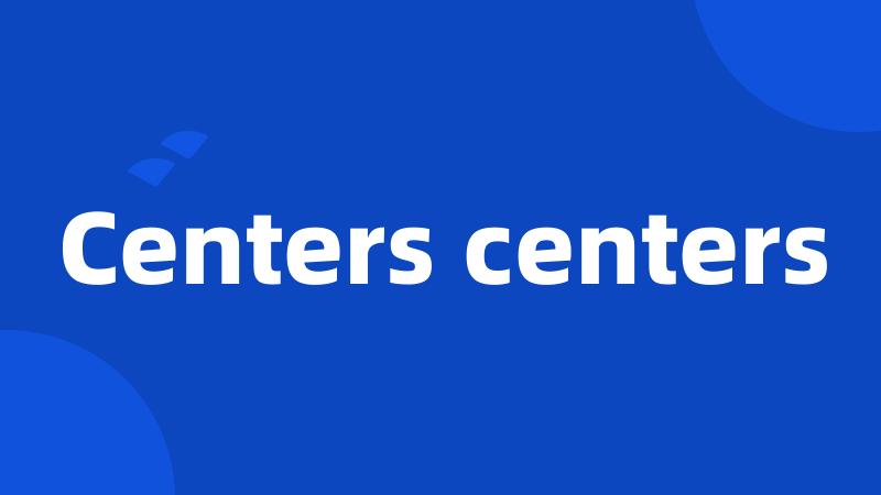 Centers centers