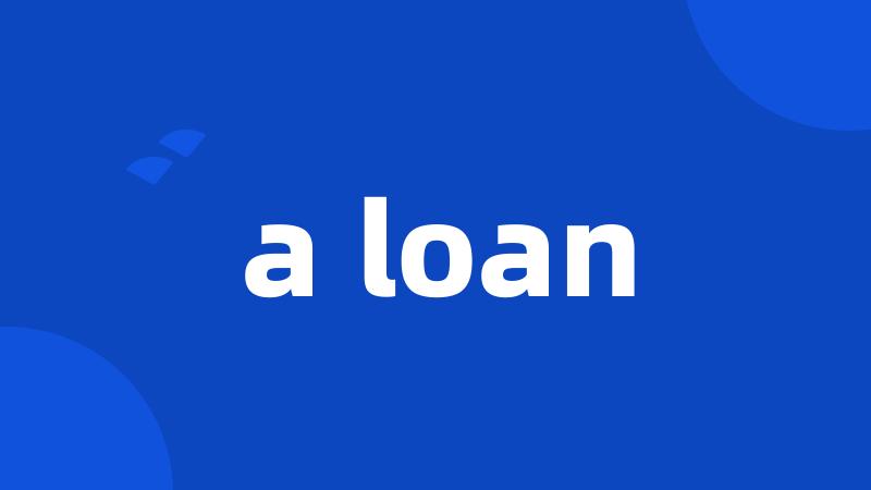 a loan