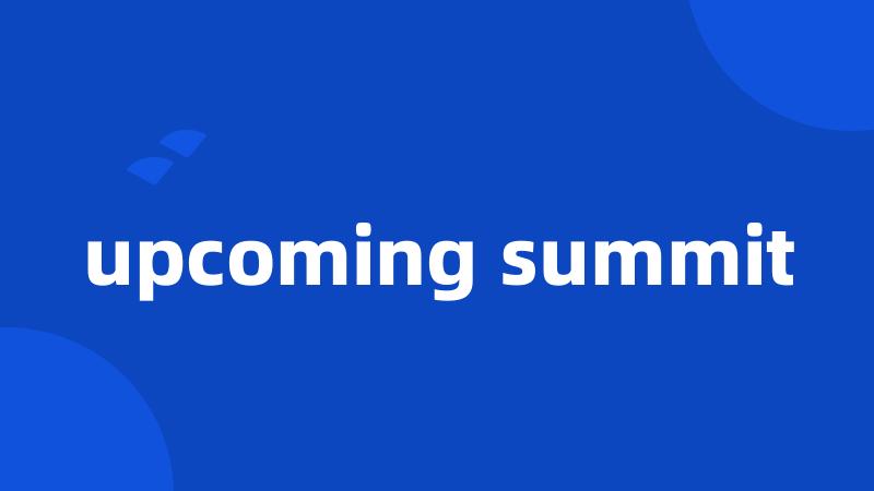 upcoming summit