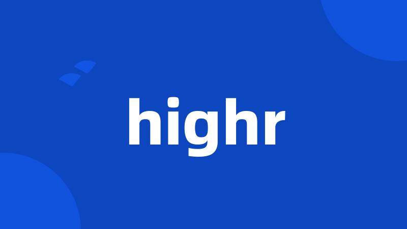 highr