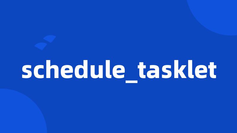 schedule_tasklet