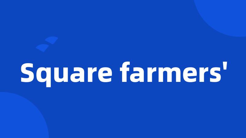 Square farmers'