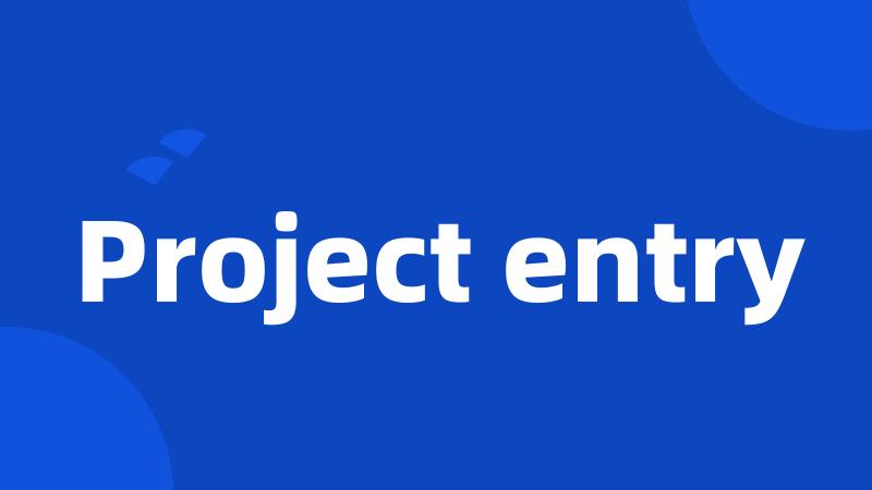 Project entry