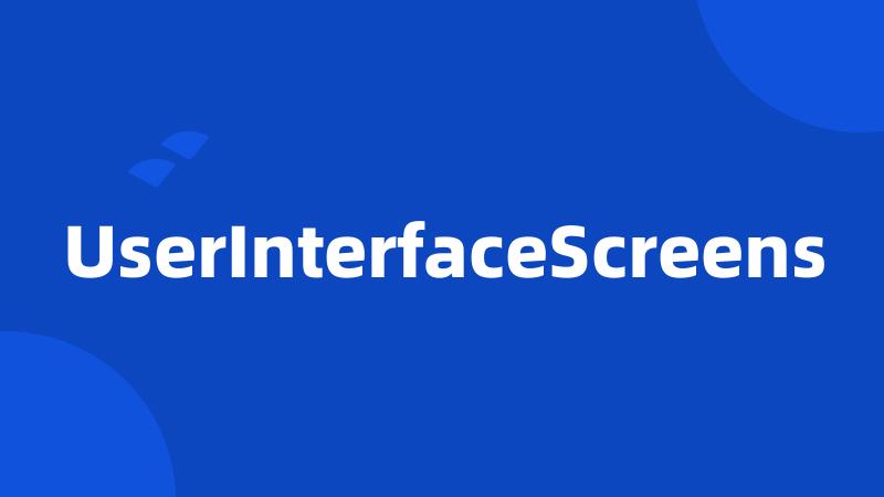 UserInterfaceScreens