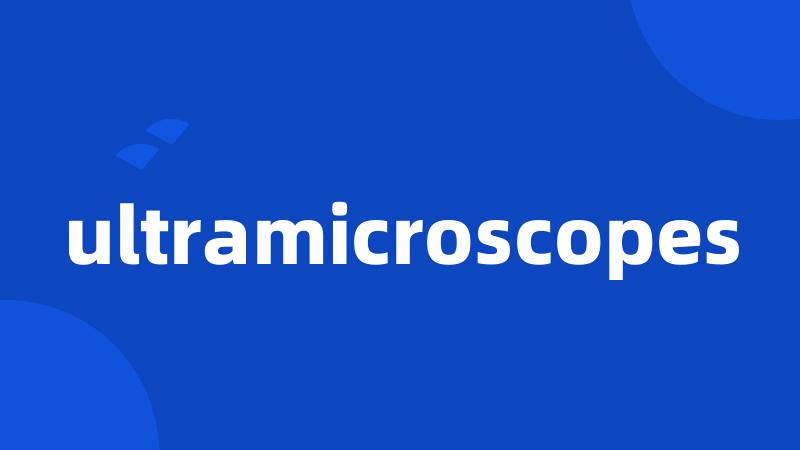 ultramicroscopes