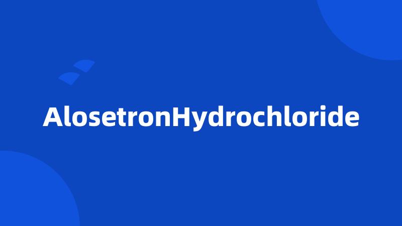 AlosetronHydrochloride