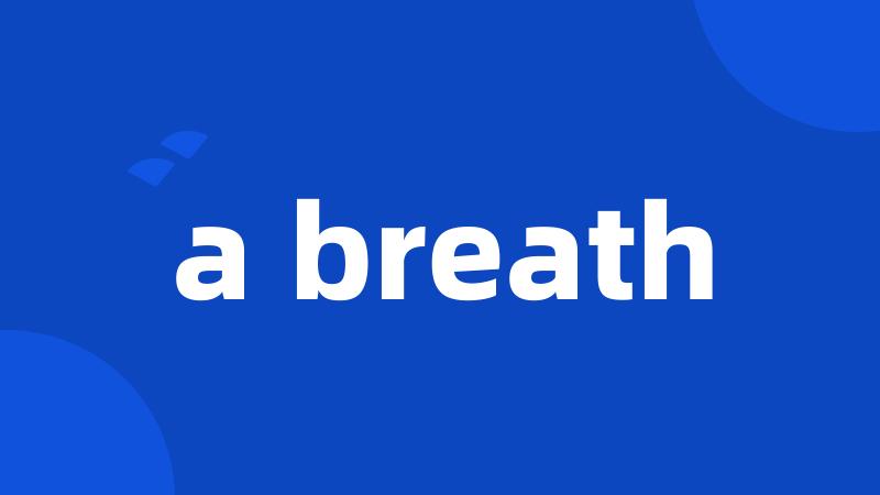 a breath