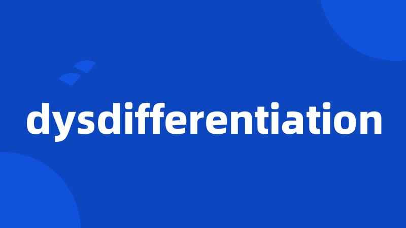 dysdifferentiation