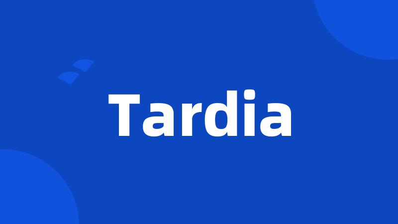 Tardia