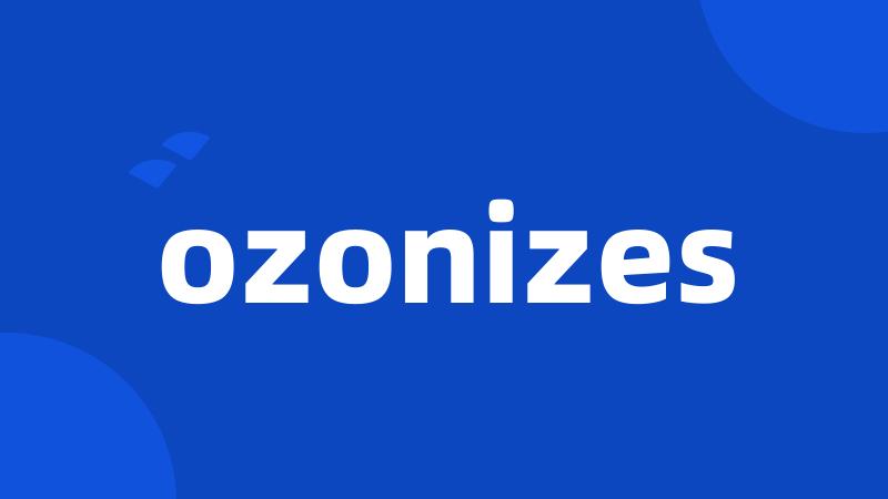 ozonizes