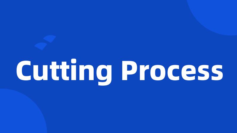 Cutting Process