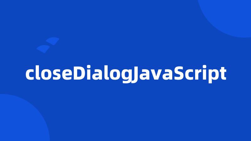 closeDialogJavaScript