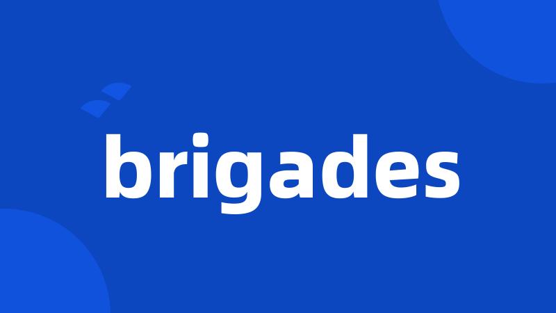 brigades
