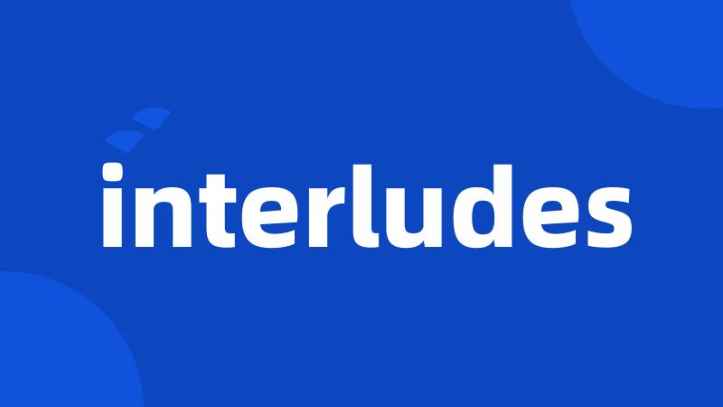 interludes