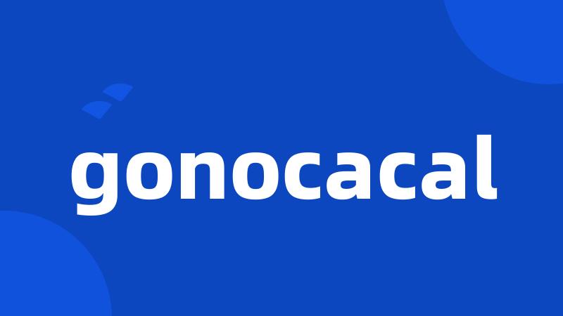 gonocacal