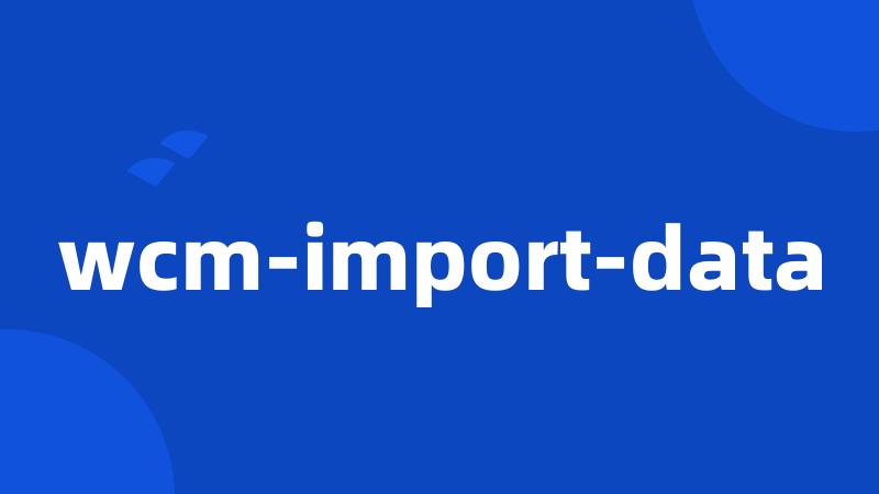 wcm-import-data