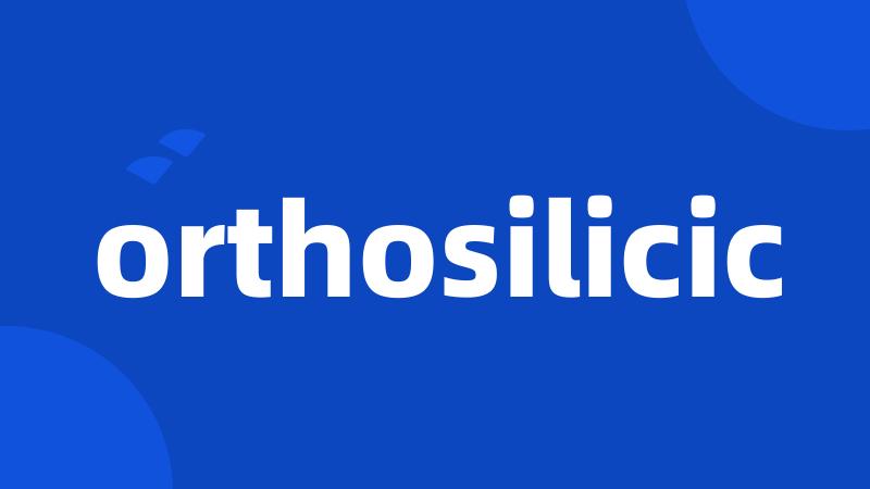 orthosilicic
