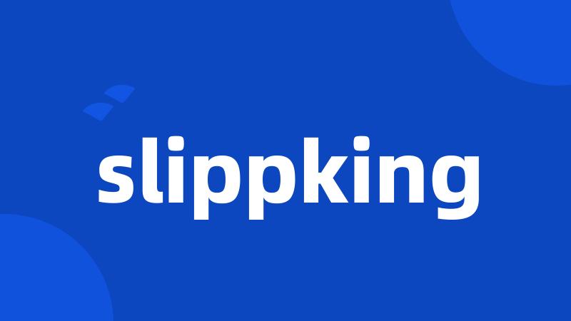slippking