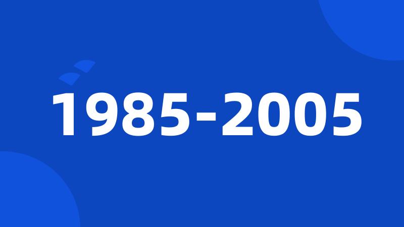 1985-2005