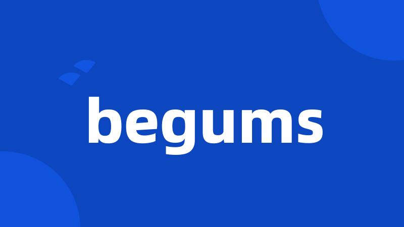 begums