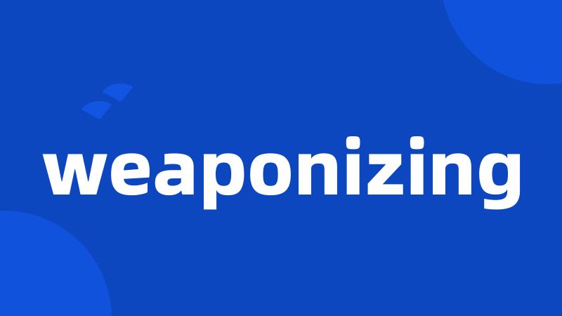 weaponizing