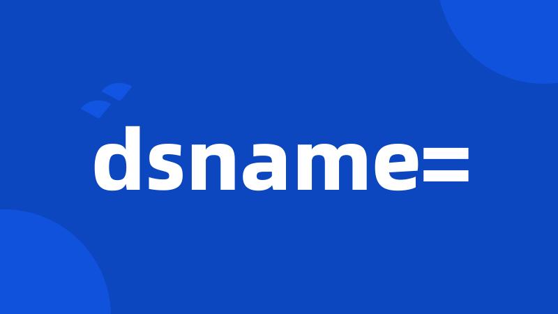 dsname=