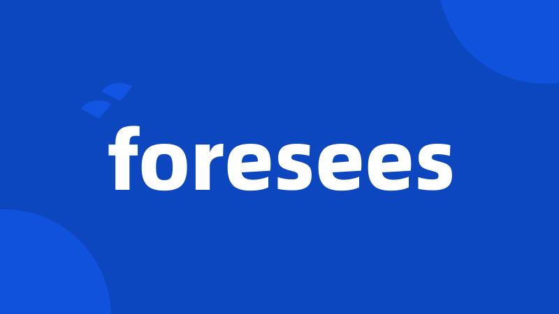 foresees