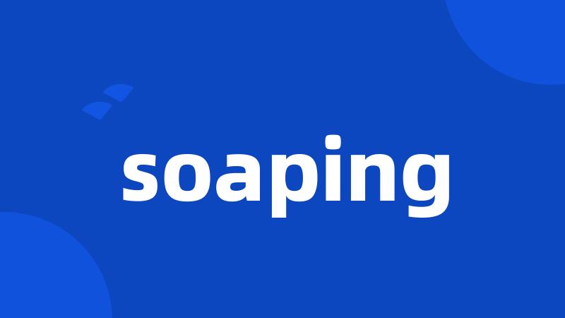 soaping