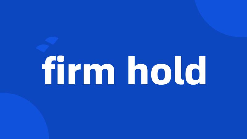 firm hold