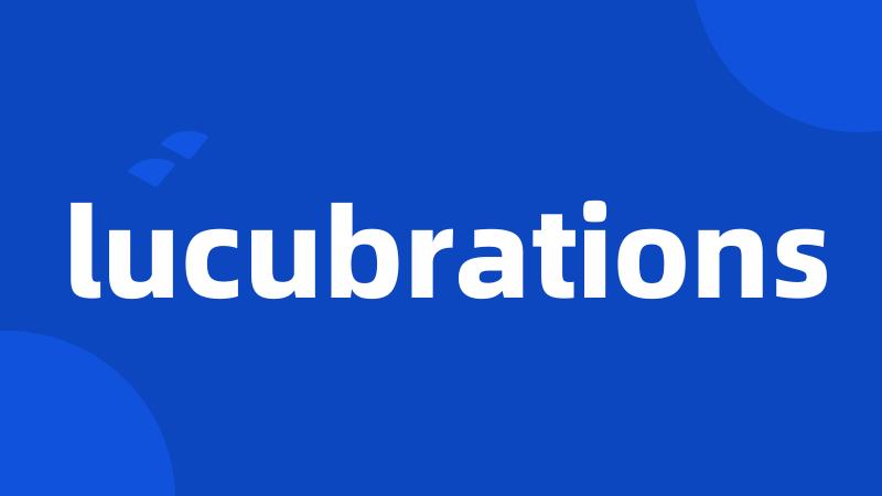 lucubrations