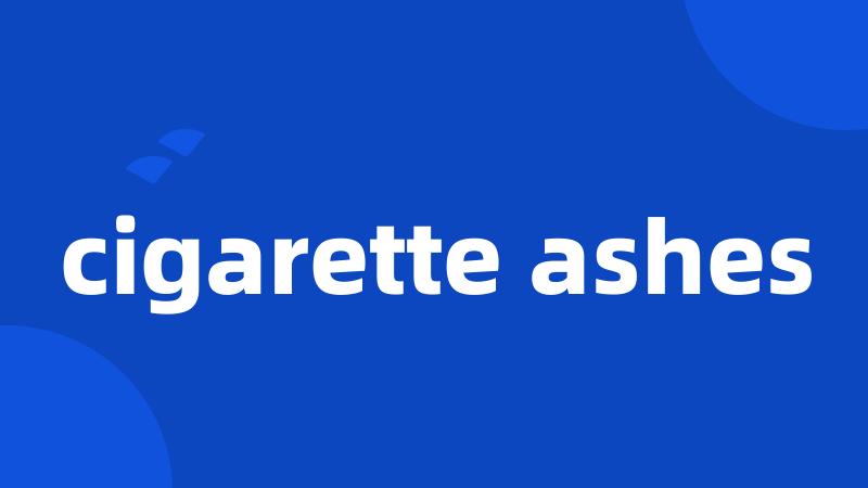 cigarette ashes
