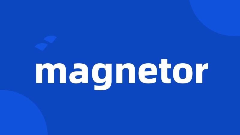 magnetor